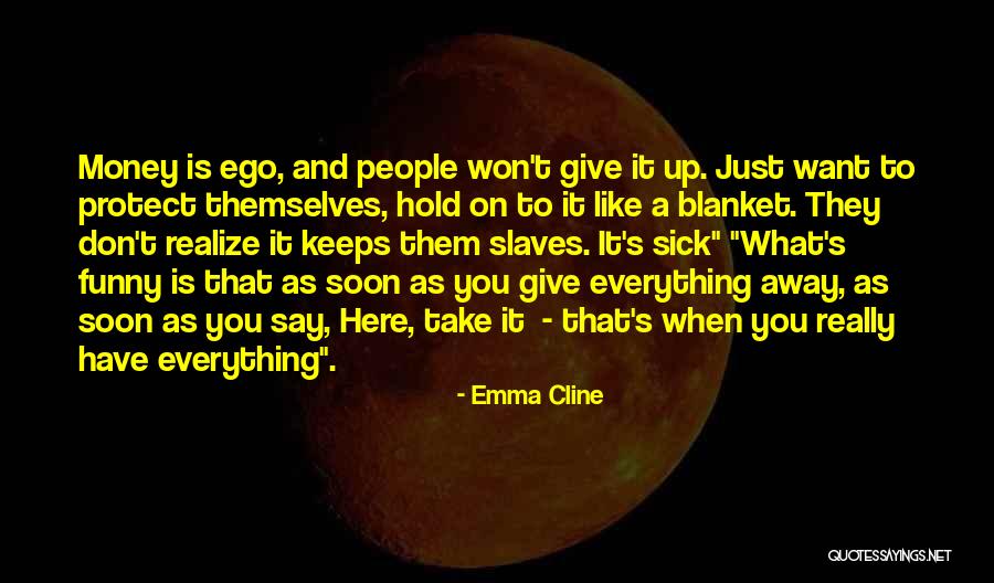 When You Are Sick Funny Quotes By Emma Cline When You Are Sick Funny Quotes By Emma Cline