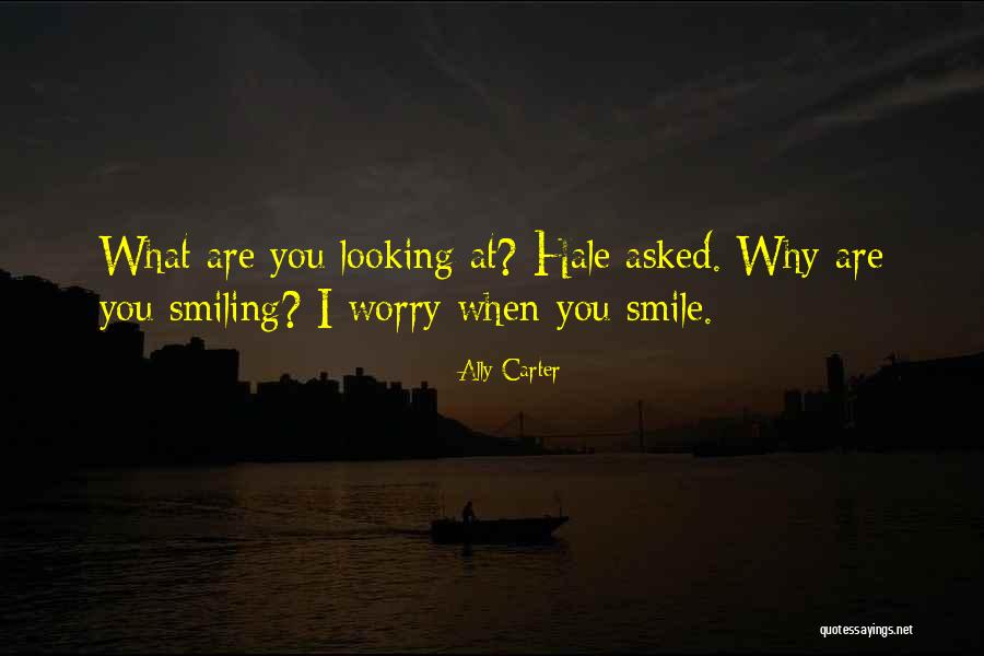 When You Are Smiling Quotes By Ally Carter When You Are Smiling Quotes By Ally Carter