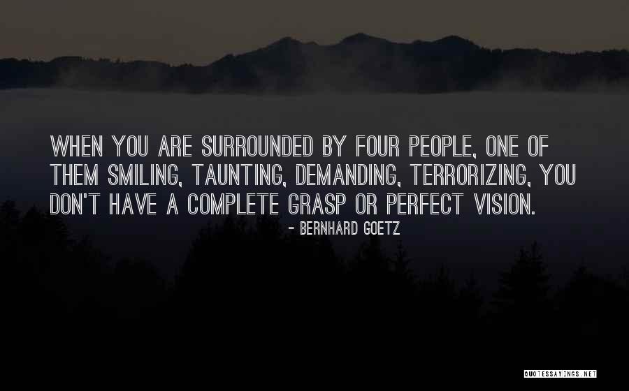When You Are Smiling Quotes By Bernhard Goetz When You Are Smiling Quotes By Bernhard Goetz