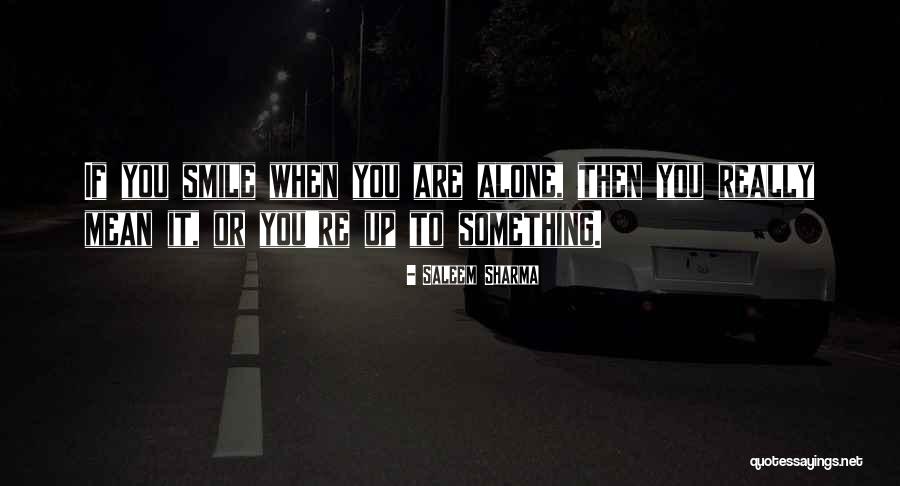 When You Are Smiling Quotes By Saleem Sharma When You Are Smiling Quotes By Saleem Sharma