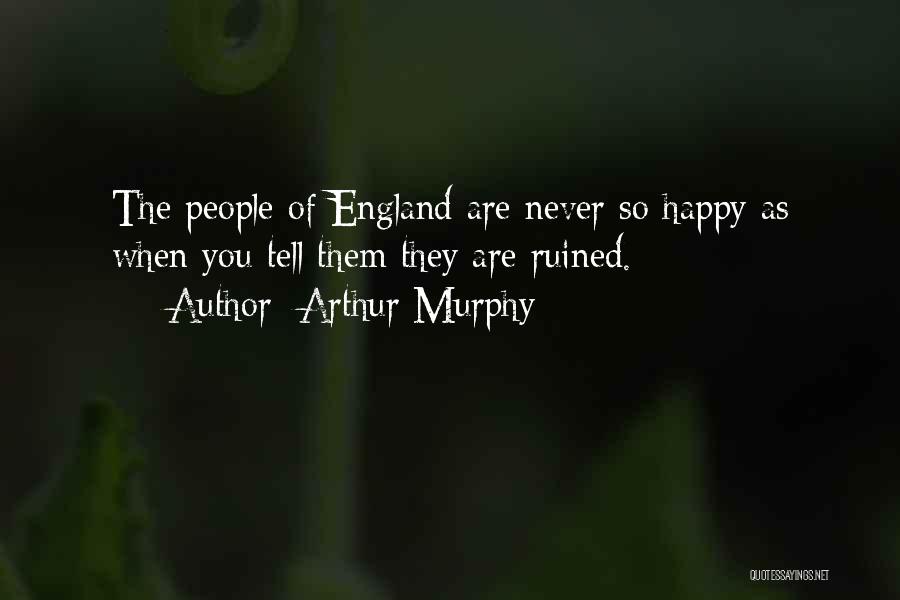 When You Are So Happy Quotes By Arthur Murphy