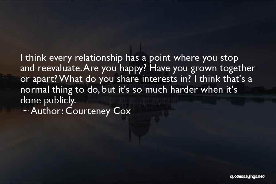 When You Are So Happy Quotes By Courteney Cox