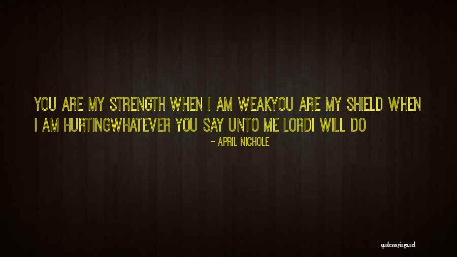 When You Are Weak Quotes By April Nichole When You Are Weak Quotes By April Nichole