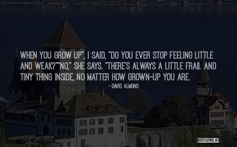 When You Are Weak Quotes By David Almond When You Are Weak Quotes By David Almond