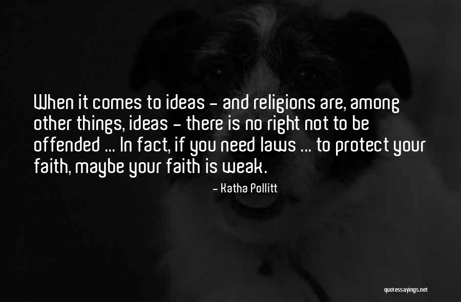 When You Are Weak Quotes By Katha Pollitt When You Are Weak Quotes By Katha Pollitt