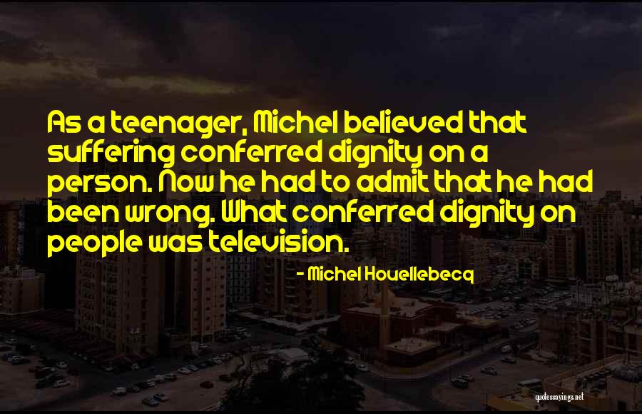 When You Are Wrong Admit It Quotes By Michel Houellebecq When You Are Wrong Admit It Quotes By Michel Houellebecq