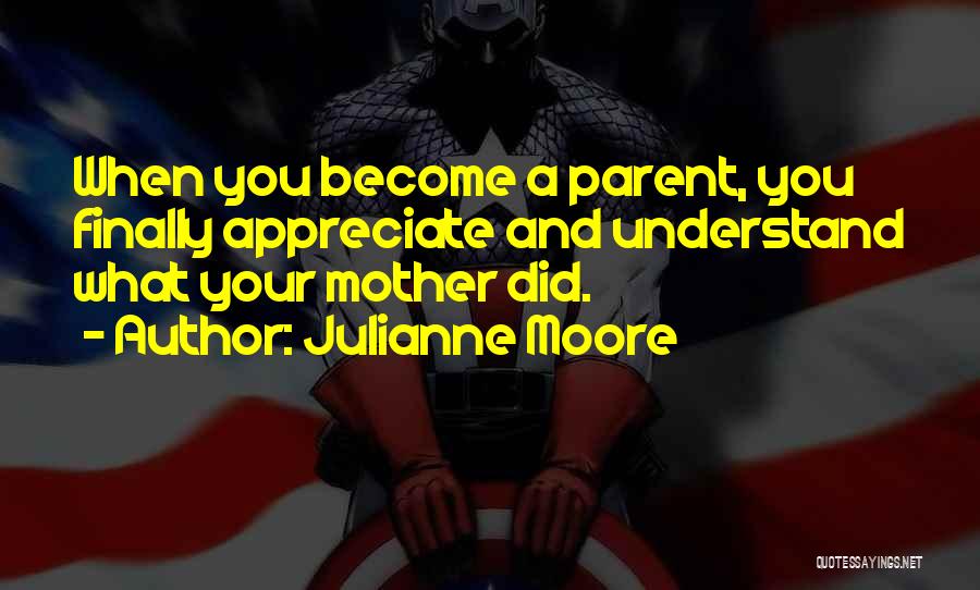 When You Become A Mother Quotes By Julianne Moore