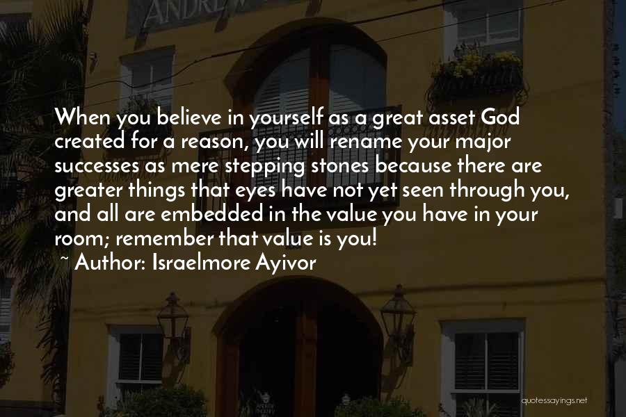 When You Believe In God Quotes By Israelmore Ayivor
