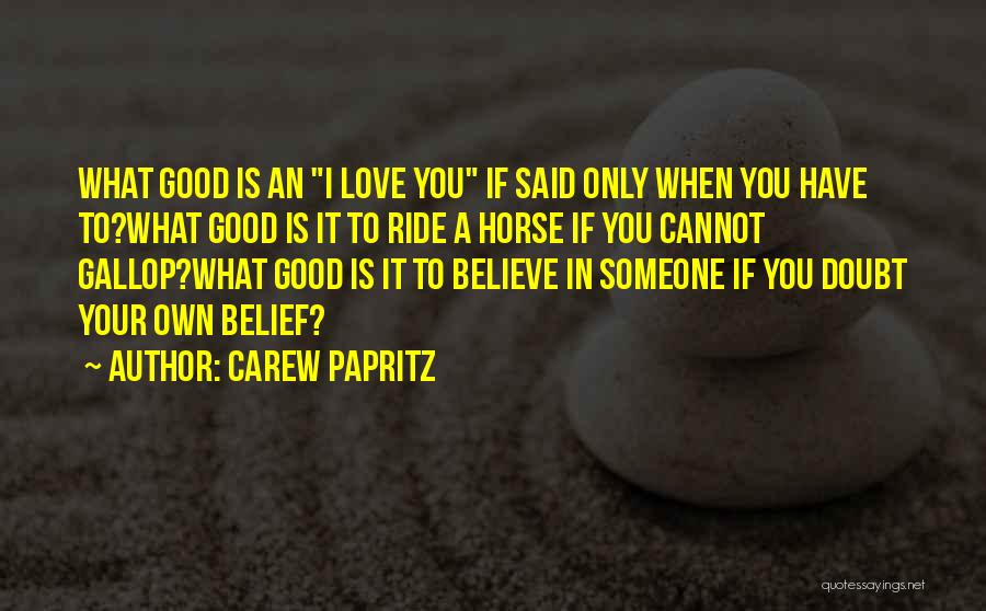 When You Believe In Someone Quotes By Carew Papritz