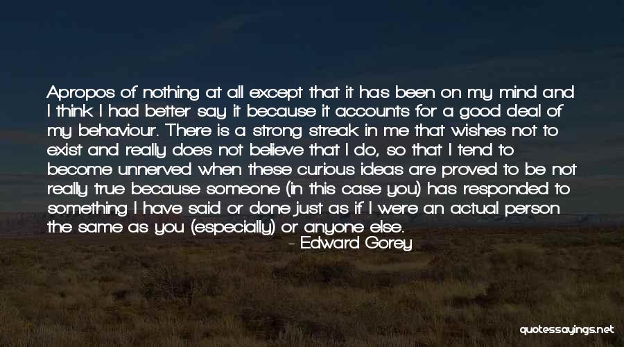 When You Believe Someone Quotes By Edward Gorey When You Believe Someone Quotes By Edward Gorey