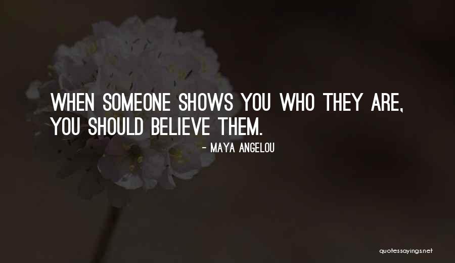 When You Believe Someone Quotes By Maya Angelou When You Believe Someone Quotes By Maya Angelou