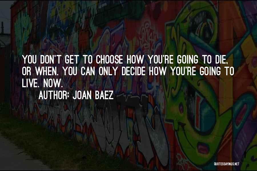 When You Can't Decide Quotes By Joan Baez