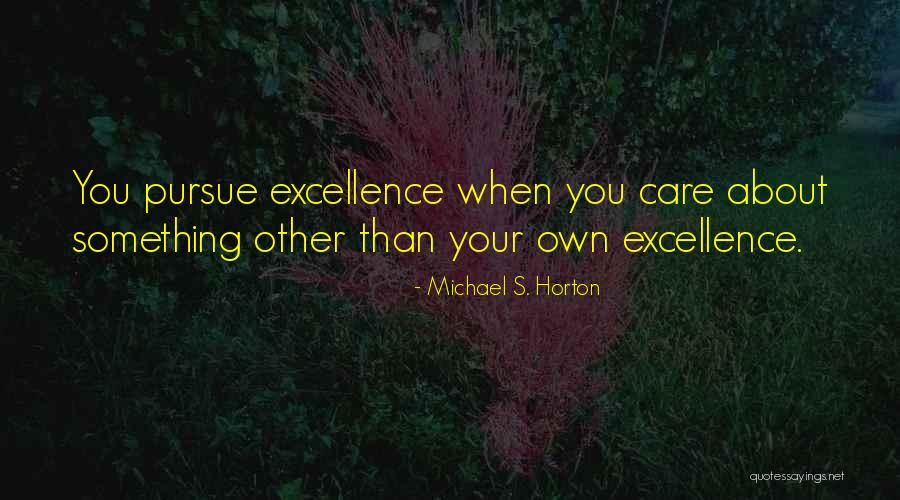 When You Care Quotes By Michael S. Horton When You Care Quotes By Michael S. Horton