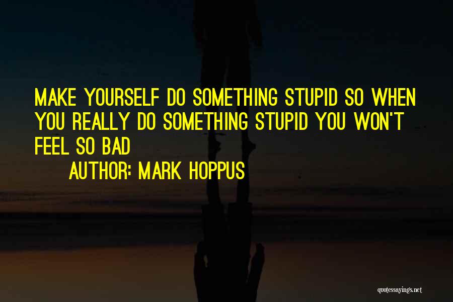When You Do Something Stupid Quotes By Mark Hoppus