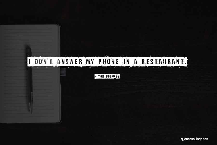 When You Don't Answer Your Phone Quotes By Tom Douglas When You Don't Answer Your Phone Quotes By Tom Douglas