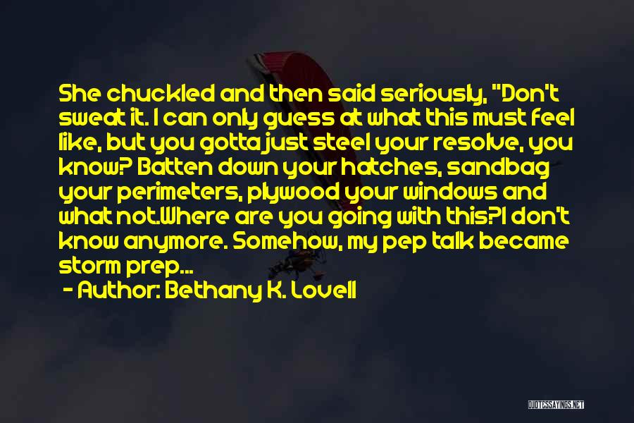 When You Don't Know What To Do Anymore Quotes By Bethany K. Lovell