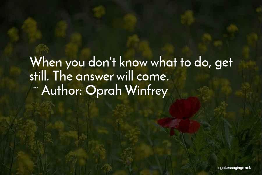 When You Don't Know What To Do Quotes By Oprah Winfrey