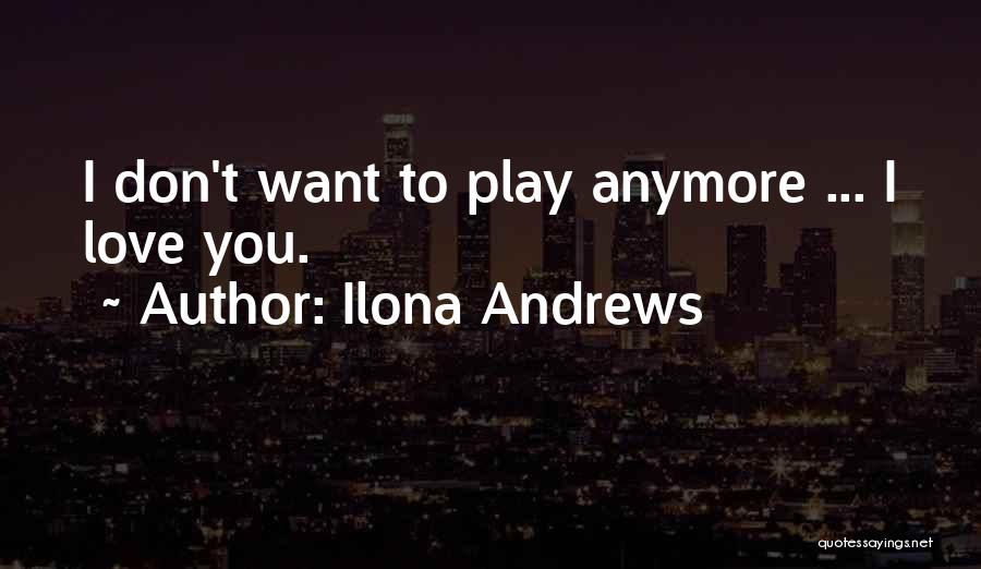 When You Don't Love Someone Anymore Quotes By Ilona Andrews