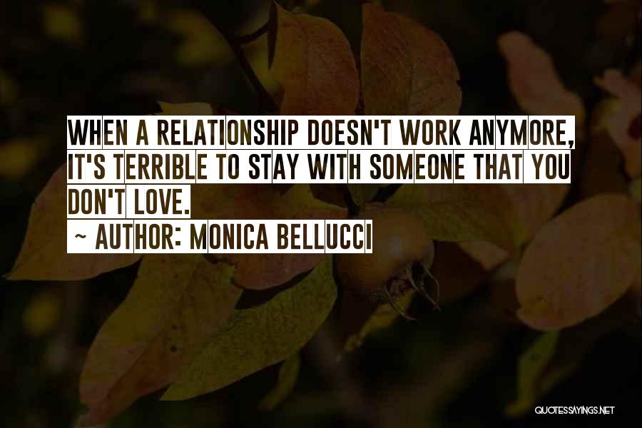 When You Don't Love Someone Anymore Quotes By Monica Bellucci