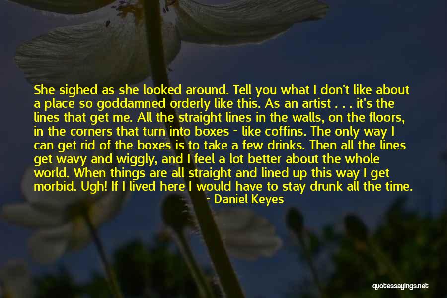 When You Drunk Quotes By Daniel Keyes When You Drunk Quotes By Daniel Keyes