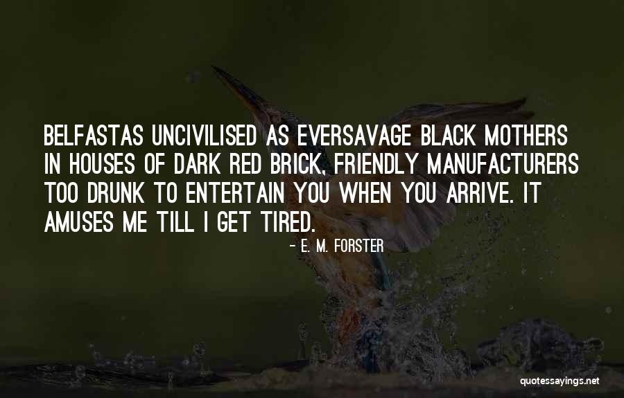 When You Drunk Quotes By E. M. Forster When You Drunk Quotes By E. M. Forster