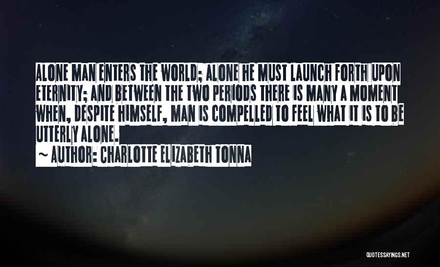 When You Feel All Alone In This World Quotes By Charlotte Elizabeth Tonna