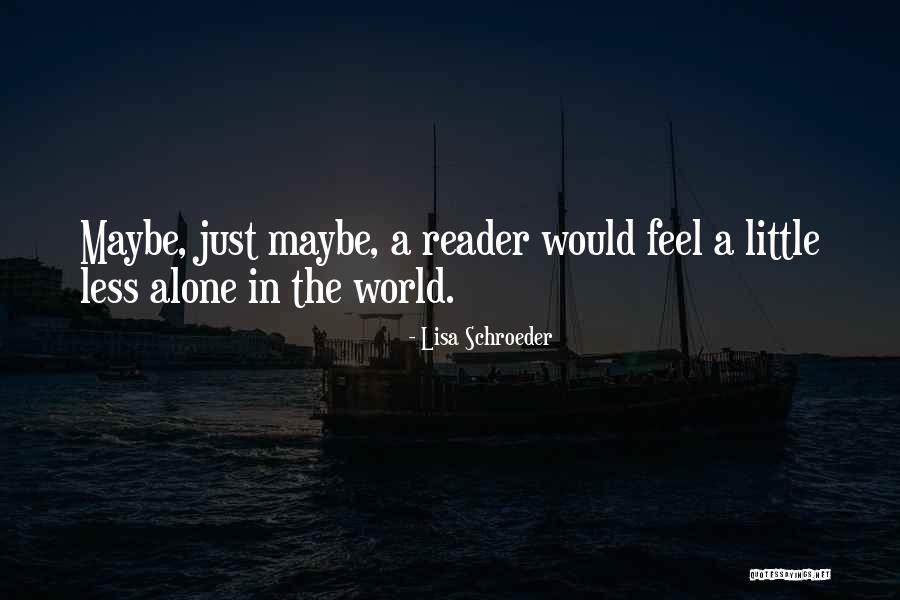 When You Feel All Alone In This World Quotes By Lisa Schroeder