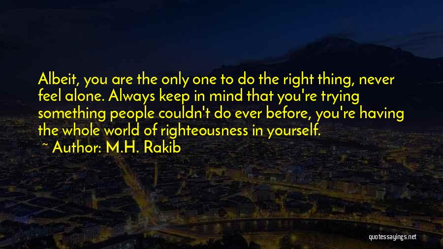 When You Feel All Alone In This World Quotes By M.H. Rakib