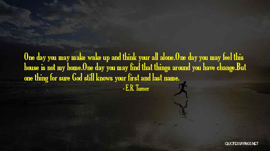 When You Feel Alone God Is There Quotes By E.R. Turner When You Feel Alone God Is There Quotes By E.R. Turner