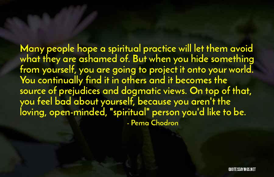 When You Feel Bad About Yourself Quotes By Pema Chodron When You Feel Bad About Yourself Quotes By Pema Chodron