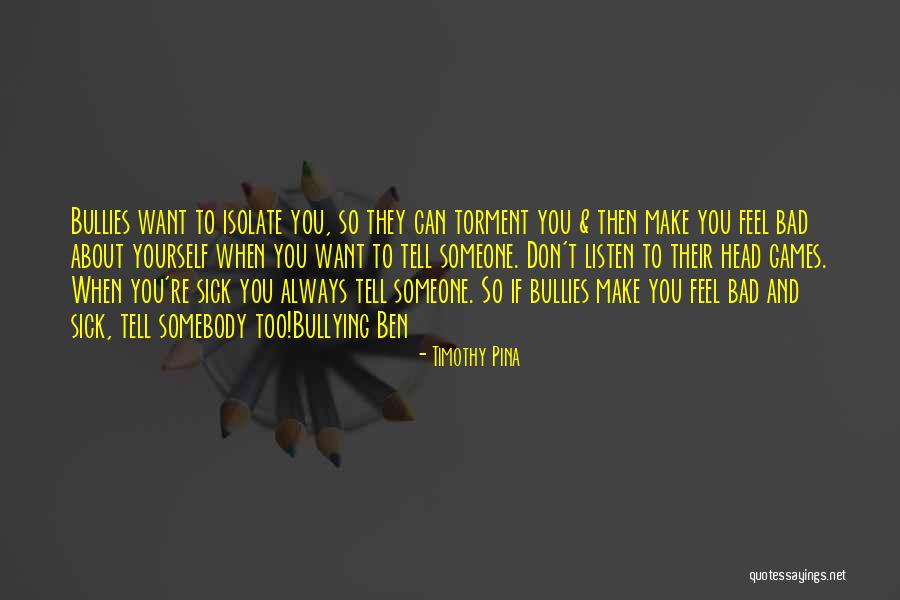 When You Feel Bad About Yourself Quotes By Timothy Pina When You Feel Bad About Yourself Quotes By Timothy Pina