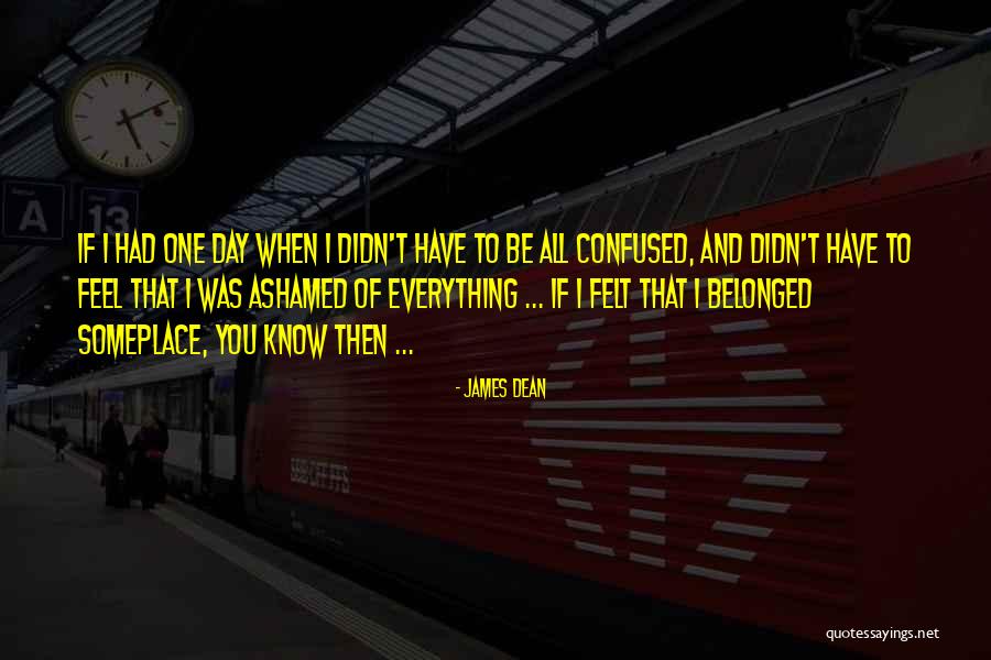 When You Feel Confused Quotes By James Dean When You Feel Confused Quotes By James Dean