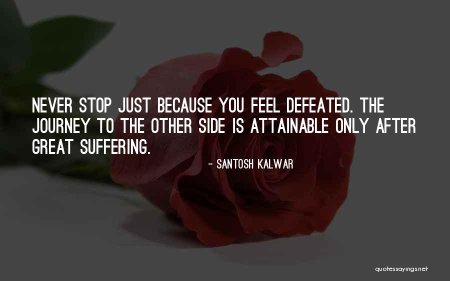 When You Feel Defeated Quotes By Santosh Kalwar When You Feel Defeated Quotes By Santosh Kalwar