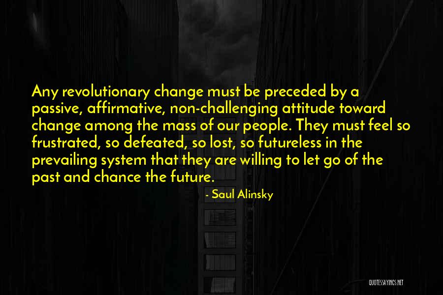 When You Feel Defeated Quotes By Saul Alinsky When You Feel Defeated Quotes By Saul Alinsky