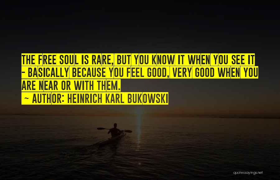 When You Feel Free Quotes By Heinrich Karl Bukowski