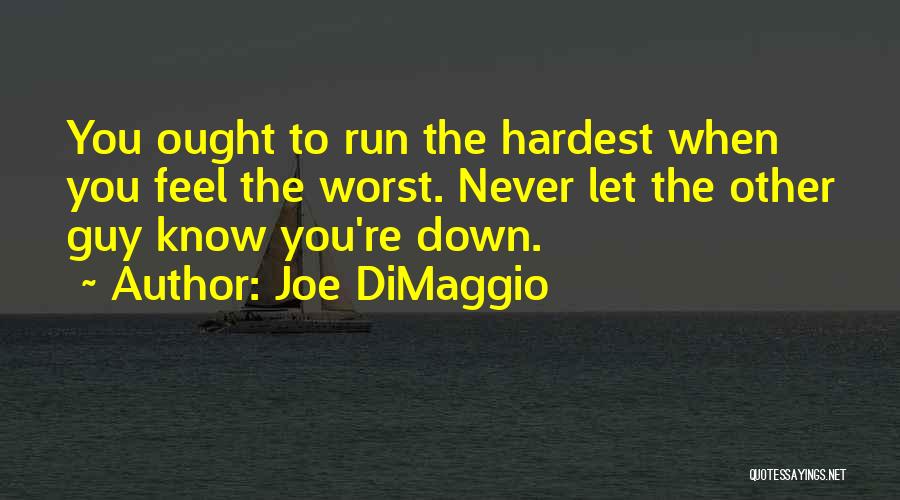 When You Feel Let Down Quotes By Joe DiMaggio