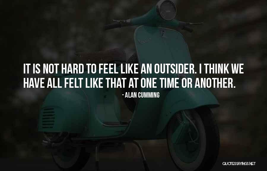 When You Feel Like An Outsider Quotes By Alan Cumming When You Feel Like An Outsider Quotes By Alan Cumming