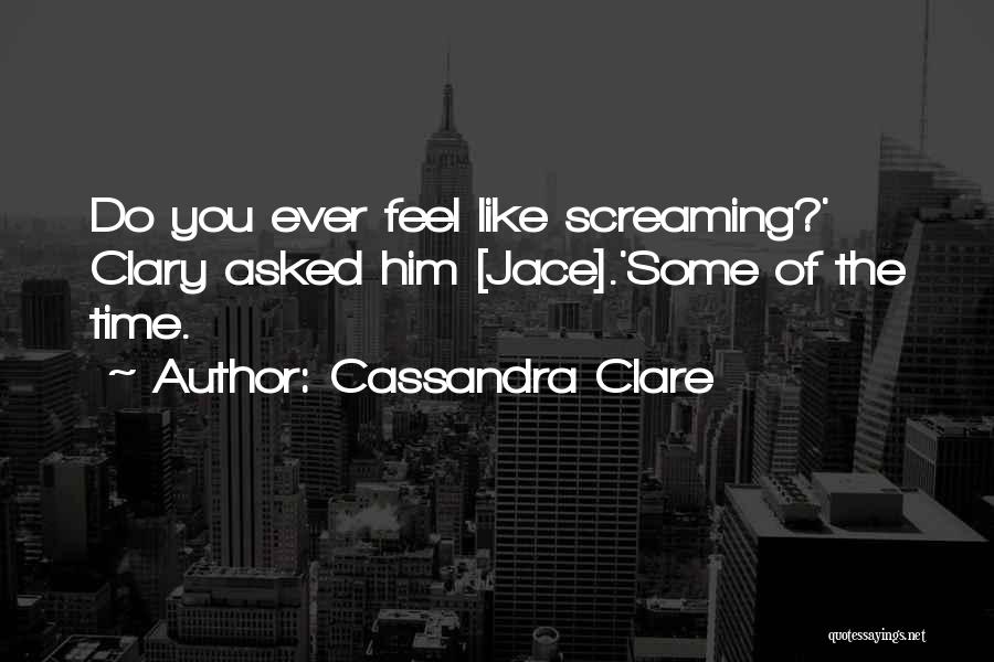 When You Feel Like Screaming Quotes By Cassandra Clare