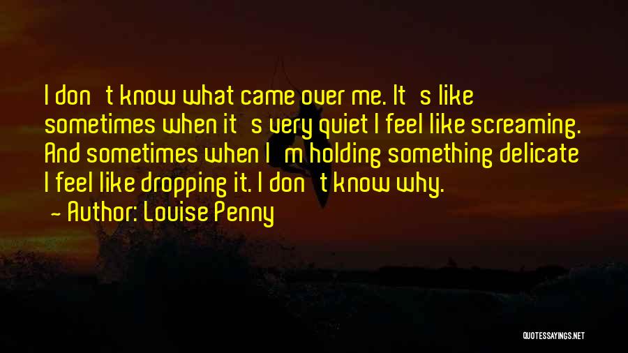 When You Feel Like Screaming Quotes By Louise Penny