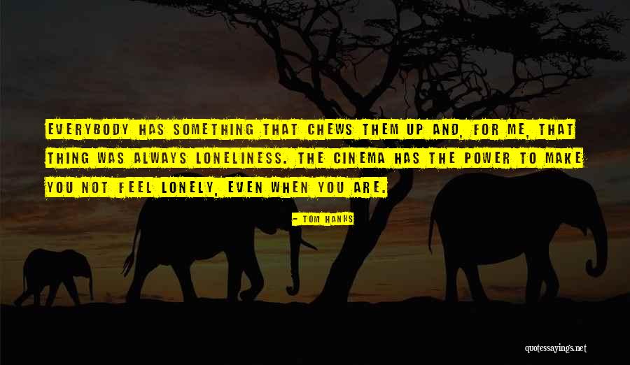 When You Feel Lonely Quotes By Tom Hanks When You Feel Lonely Quotes By Tom Hanks