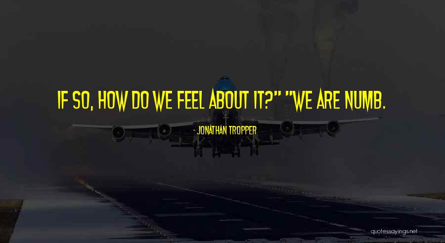 When You Feel Numb Quotes By Jonathan Tropper When You Feel Numb Quotes By Jonathan Tropper