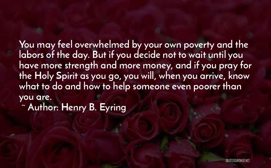 When You Feel Overwhelmed Quotes By Henry B. Eyring