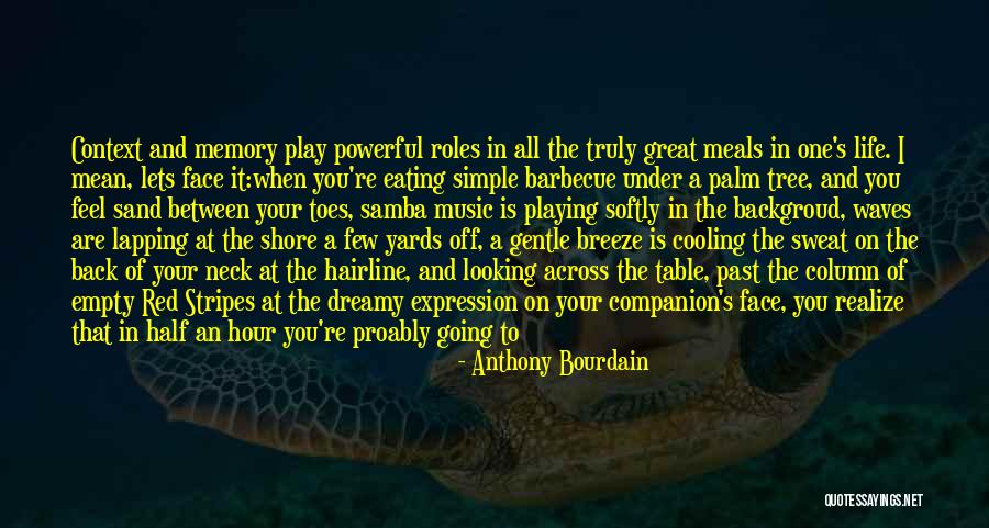 When You Feel The Music Quotes By Anthony Bourdain When You Feel The Music Quotes By Anthony Bourdain