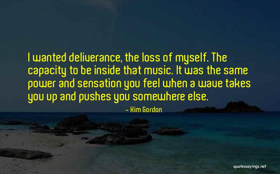 When You Feel The Music Quotes By Kim Gordon When You Feel The Music Quotes By Kim Gordon