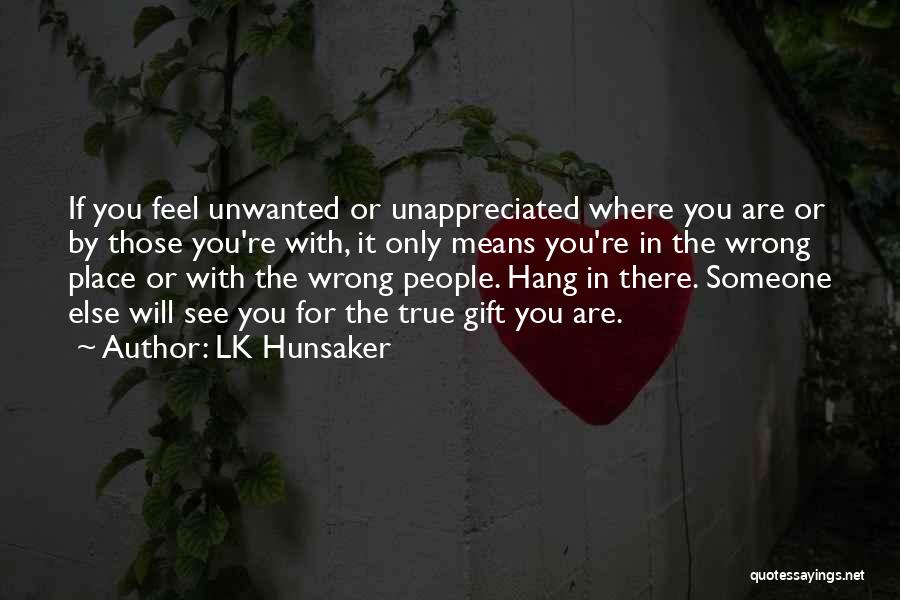 When You Feel Unappreciated Quotes By LK Hunsaker