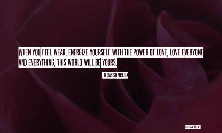 When You Feel Weak Quotes By Debasish Mridha When You Feel Weak Quotes By Debasish Mridha