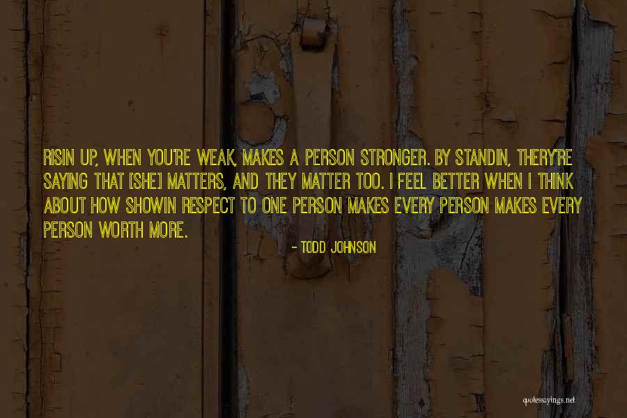 When You Feel Weak Quotes By Todd Johnson When You Feel Weak Quotes By Todd Johnson