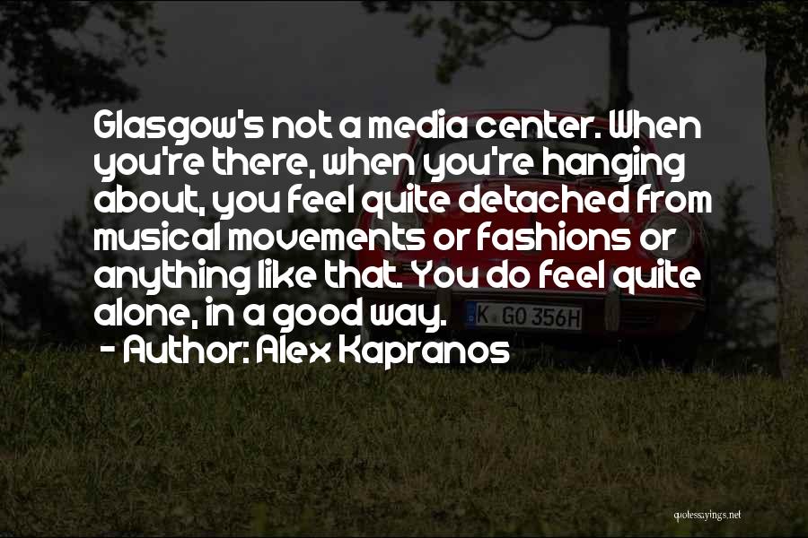 When You Feel You're Alone Quotes By Alex Kapranos