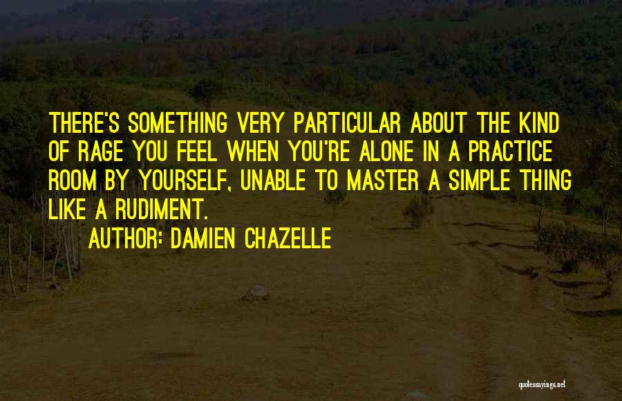 When You Feel You're Alone Quotes By Damien Chazelle