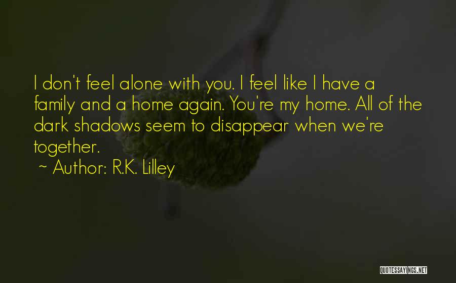When You Feel You're Alone Quotes By R.K. Lilley